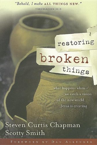 Steven Curtis Chapman/Restoring Broken Things: What Happens When We Catc
